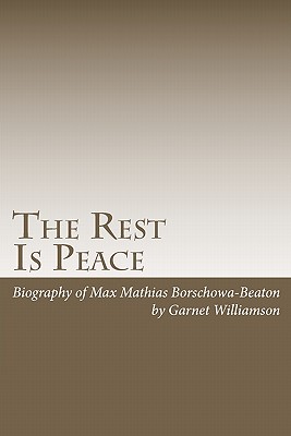 The Rest Is Peace: Biography of Max Borschwa Also Known As Max Beaton