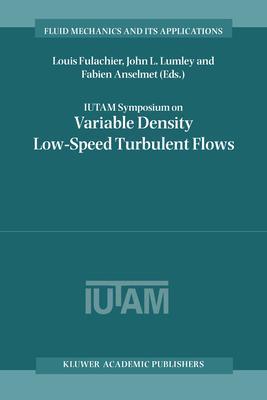 Iutam Symposium on Variable Density Low-Speed Turbulent Flows: Proceedings of the Iutam Symposium Held in Marseille, France, 8-1