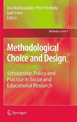 Methodological Choices and Design: Scholarship, Policy and Practice in Social and Educational Research