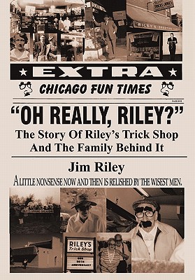 Oh Really, Riley?: The Story of Riley’s Trick Shop and the Family Behind It