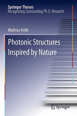 Photonic Structures Inspired by Nature: Doctoral Thesis Accepted by University of Cambridge, Uk