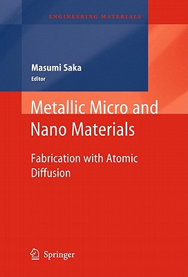 Metallic Micro and Nano Materials: Fabrication With Atomic Diffusion