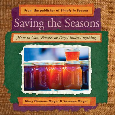 Saving the Seasons: How to Can, Freeze, or Dry Almost Anything