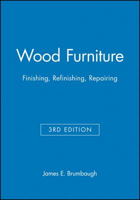 Wood Furniture: Finishing, Refinishing, Repairing