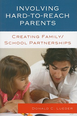 Involving Hard-To-Reach Parents: Creating Family/School Partnerships