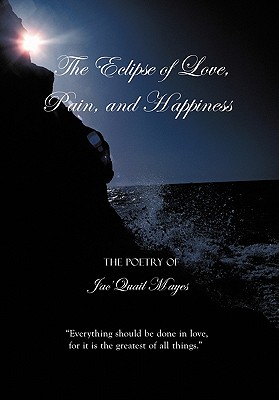 The Eclipse of Love, Pain, and Happiness: Everything Should Be Done in Love, for It Is the Greatest of All Things.