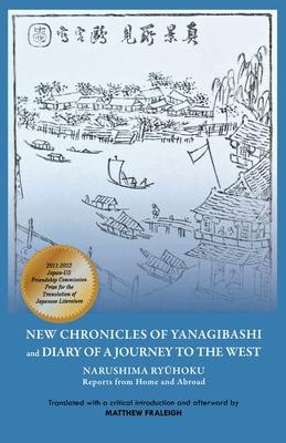 New Chronicles of Yanagibashi and Diary of a Journey to the West: Narushima Ryuhoku Reports from Home and Abroad