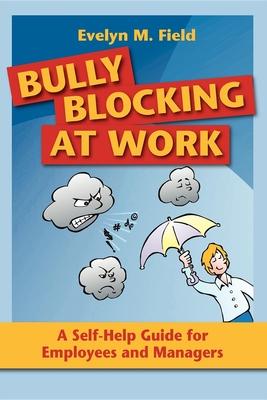 Bully Blocking at Work: A Self-help Guide for Employees and Managers