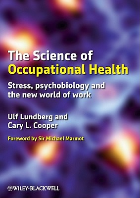 The Science of Occupational Health: Stress, Psychobiology, and the New World of Work