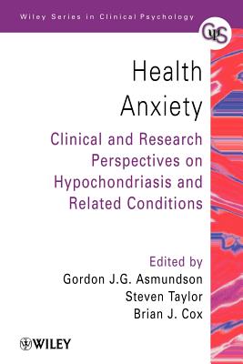 Health Anxiety: Clinical and Research Perspectives on Hypochondriasis and Related Conditions