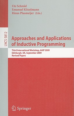 Approaches and Applications of Inductive Programming: Third International Workshop, AAIP 2009, Edinburgh, UK, September 4, 2009,