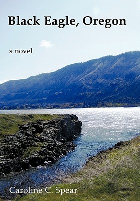 Black Eagle, Oregon: A Novel