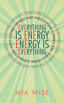 Everything Is Energy: Energy Is Everything