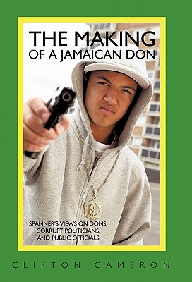 The Making of a Jamaican Don: Spanner’s Views on Dons, Corrupt Politicians, and Public Officials