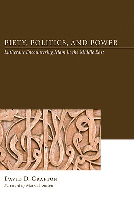 Piety, Politics, and Power: Lutherans Encountering Islam in the Middle East