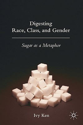 Digesting Race, Class, and Gender: Sugar As a Metaphor