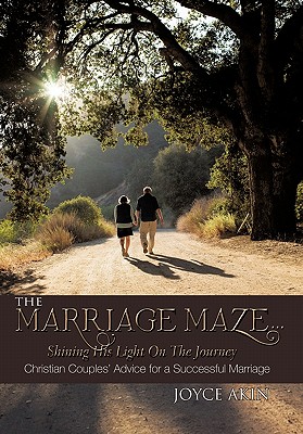 The Marriage Maze, Shining His Light on the Journey: Christian Couples’ Advice for a Successful Marriage