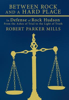 Between Rock and a Hard Place: In Defense of Rock Hudson, from the Ashes of Trial to the Light of Truth