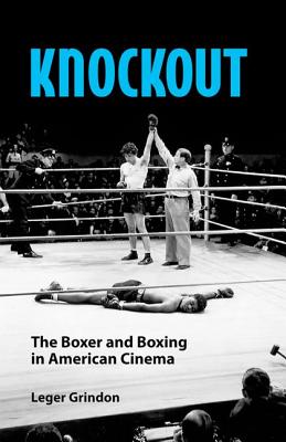 Knockout: The Boxer and Boxing in American Cinema