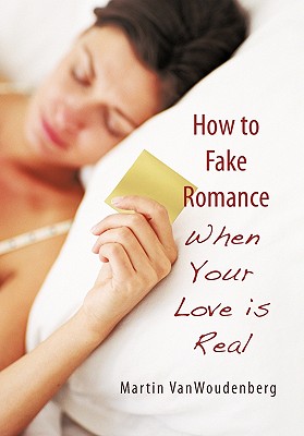 How to Fake Romance: When Your Love Is Real