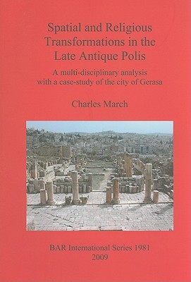 Spatial and Religious Transformations in the Late Antique Polis: A multi-disciplinary analysis With a case-study of the city of