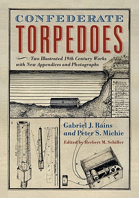 Confederate Torpedoes: Two Illustrated 19th Century Works with New Appendices and Photographs