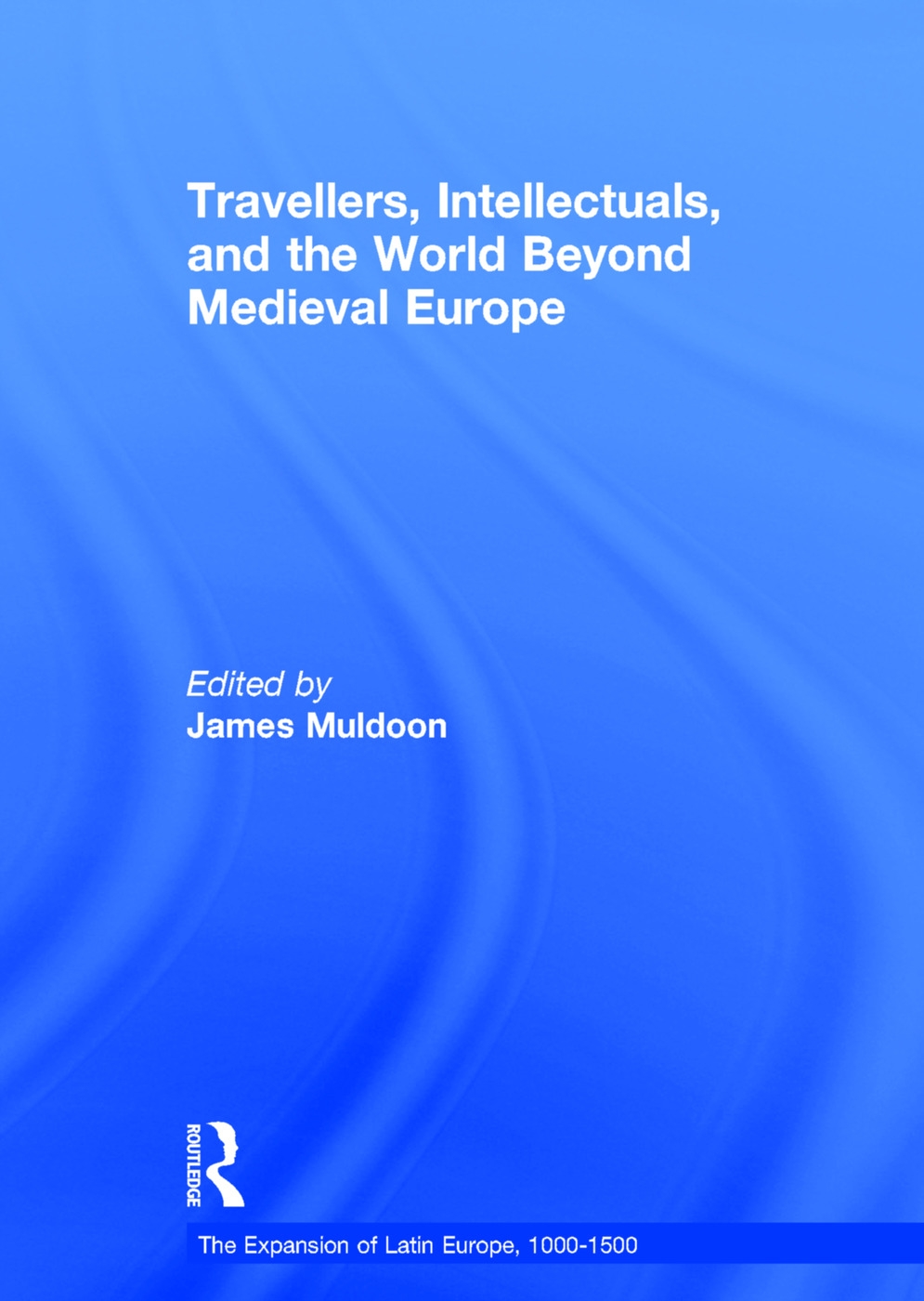 Travellers, Intellectuals, and the World Beyond Medieval Europe