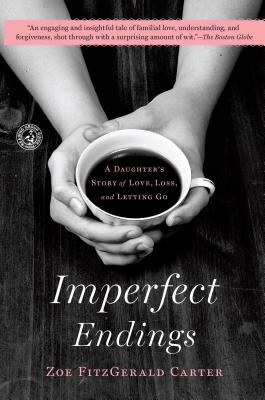 Imperfect Endings: A Daughter’s Story of Love, Loss, and Letting Go