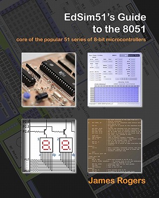 EdSim51’s Guide to the 8051: Core of the Popular 51 Series of 8-Bit Microcontrollers