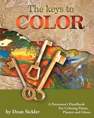 The Keys to Color: A Decorator’s Handbook for Coloring Paints, Plasters and Glazes
