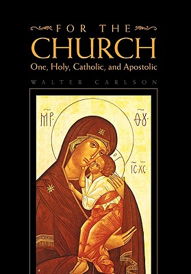 For the Church: One, Holy, Catholic, and Apostolic