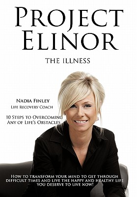 Project Elinor: The Illness 10 Steps to Overcoming Any of Life’s Obstacles