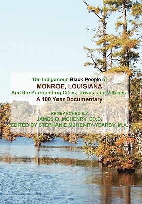 The Indigenous Black People of Monroe, Louisiana and the Surrounding Cities, Towns, and Villages: A 100 Year Documentary