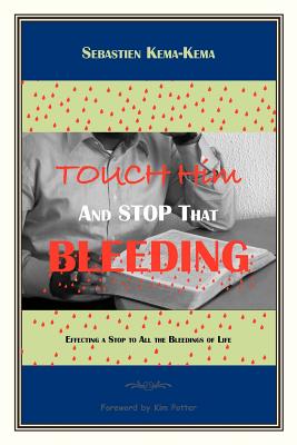 Touch Him and Stop That Bleeding: Effecting a Stop to All the Bleedings of Life