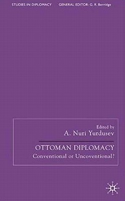 Ottoman Diplomacy: Conventional or Unconventional?