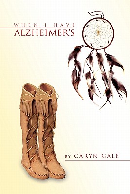 When I Have Alzheimer’s: A Quick and Simple Guide for My Caretakers