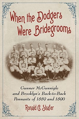 When the Dodgers Were Bridegrooms: Gunner McGunnigle and Brooklyn’s Back-to-Back Pennants of 1889 and 1890