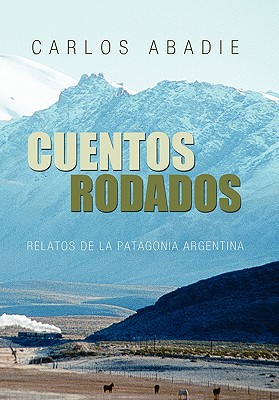 Cuentos Rodados: Relatos de la Patagonia Argentina