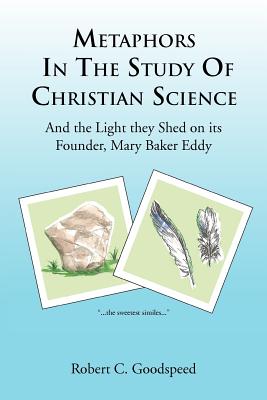 Metaphors in the Study of Christian Science: And the Light They Shed on Its Founder, Mary Baker Eddy