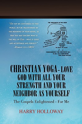 Christian Yoga - Love God With All Your Strength and Your Neighbor As Yourself: The Gospels Enlightened - for Me