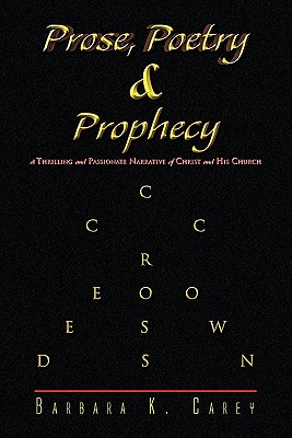 Prose Poetry & Prophecy: A Thrilling and Passionate Narrative of Christ and His Church