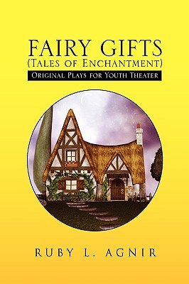 Fairy Gifts - Tales of Enchantment): Plays for Youth Theater Adapted from Various Sources of Folklore