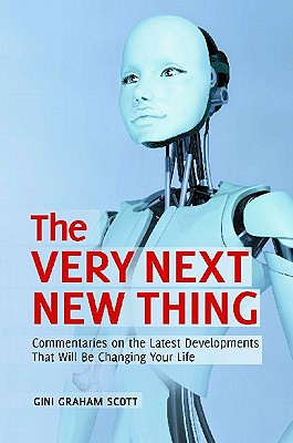 The Very Next New Thing: Commentaries on the Latest Developments That Will Be Changing Your Life