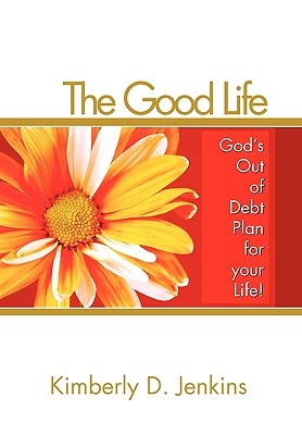 The Good Life: God’s Out of Debt Plan for Your Life