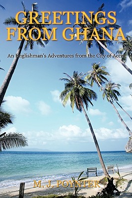 Greetings from Ghana: An Englishmen’s Adventures from the City of Accra