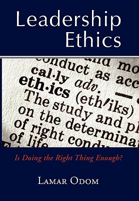 Leadership Ethics: Is Doing the Right Thing Enough?