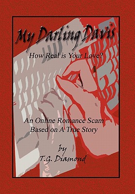 My Darling Davis, How Real Is Your Love?: An Online Romance Scam Based on a True Story