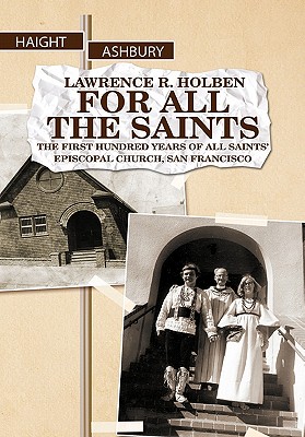 For All the Saints: The First Hundred Years of All Saints Episcopal Church, San Francisco