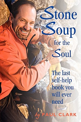 Stone Soup for the Soul: The Last Self-help Book You Will Ever Need