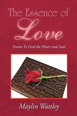 The Essence of Love: Poems to Feed the Heart and Soul